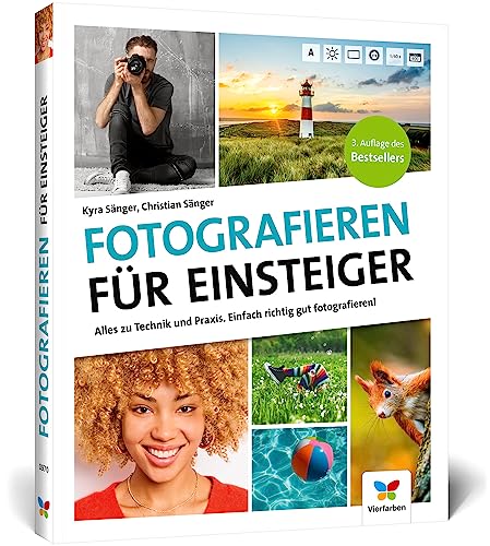 Fotografieren für Einsteiger: Einfach fotografieren lernen. Der praktische Fotokurs für Anfänger (neue Auflage 2023)